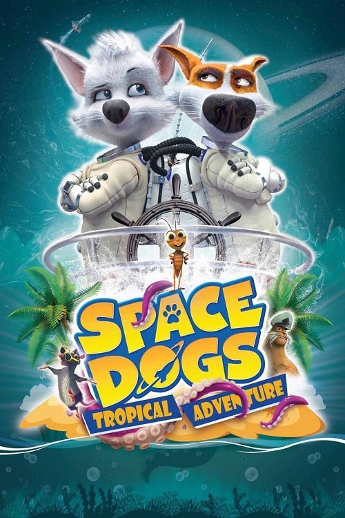 دانلود فیلم Space Dogs: Tropical Adventure سگهای فضایی: ماجراجویی گرمسیری